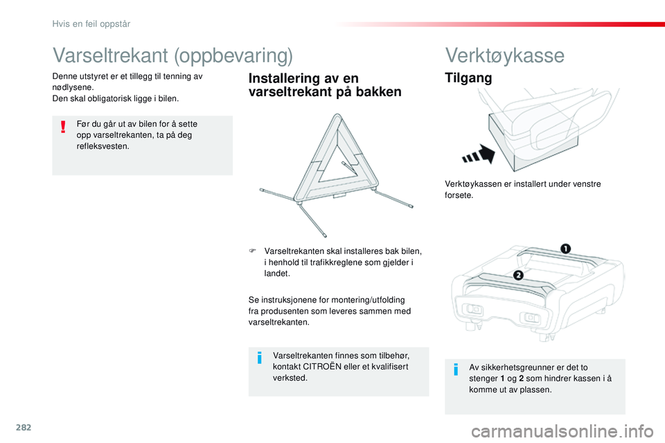 CITROEN JUMPER SPACETOURER 2017 InstruksjonsbØker (in Norwegian) 282
Spacetourer-VP_no_Chap08_En-cas-de-panne_ed01-2016
Varseltrekant (oppbevaring)
Før du går ut av bilen for å sette
opp varseltrekanten, ta på deg
refleksvesten.
Denne utstyret er et tillegg t CITROEN JUMPER SPACETOURER 2017 InstruksjonsbØker (in Norwegian) 282
Spacetourer-VP_no_Chap08_En-cas-de-panne_ed01-2016
Varseltrekant (oppbevaring)
Før du går ut av bilen for å sette
opp varseltrekanten, ta på deg
refleksvesten.
Denne utstyret er et tillegg t