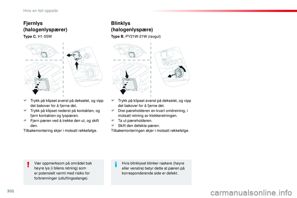 CITROEN JUMPER SPACETOURER 2017 InstruksjonsbØker (in Norwegian) 302
Spacetourer-VP_no_Chap08_En-cas-de-panne_ed01-2016
Vær oppmerksom på området bak
høyre lys (i bilens retning) som
er potensielt varmt med risiko for
forbrenninger (utluftingsslange).Hvis bl CITROEN JUMPER SPACETOURER 2017 InstruksjonsbØker (in Norwegian) 302
Spacetourer-VP_no_Chap08_En-cas-de-panne_ed01-2016
Vær oppmerksom på området bak
høyre lys (i bilens retning) som
er potensielt varmt med risiko for
forbrenninger (utluftingsslange).Hvis bl
