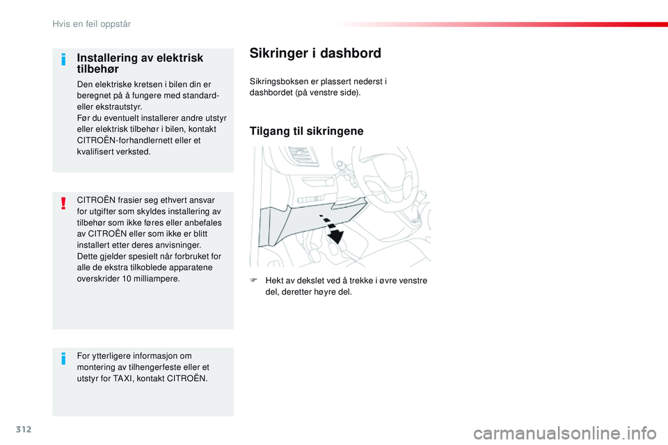 CITROEN JUMPER SPACETOURER 2017 InstruksjonsbØker (in Norwegian) 312
Spacetourer-VP_no_Chap08_En-cas-de-panne_ed01-2016
CITROËN frasier seg ethvert ansvar
for utgifter som skyldes installering av
tilbehør som ikke føres eller anbefales
av CITROËN eller som i CITROEN JUMPER SPACETOURER 2017 InstruksjonsbØker (in Norwegian) 312
Spacetourer-VP_no_Chap08_En-cas-de-panne_ed01-2016
CITROËN frasier seg ethvert ansvar
for utgifter som skyldes installering av
tilbehør som ikke føres eller anbefales
av CITROËN eller som i