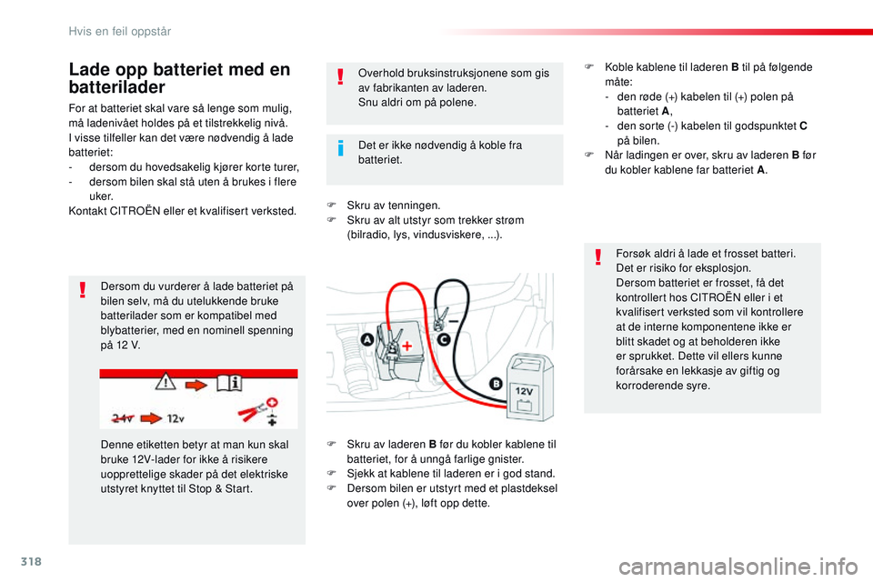 CITROEN JUMPER SPACETOURER 2017 InstruksjonsbØker (in Norwegian) 318
Spacetourer-VP_no_Chap08_En-cas-de-panne_ed01-2016
For at batteriet skal vare så lenge som mulig,
må ladenivået holdes på et tilstrekkelig nivå.
I visse tilfeller kan det være nødvendig å CITROEN JUMPER SPACETOURER 2017 InstruksjonsbØker (in Norwegian) 318
Spacetourer-VP_no_Chap08_En-cas-de-panne_ed01-2016
For at batteriet skal vare så lenge som mulig,
må ladenivået holdes på et tilstrekkelig nivå.
I visse tilfeller kan det være nødvendig å