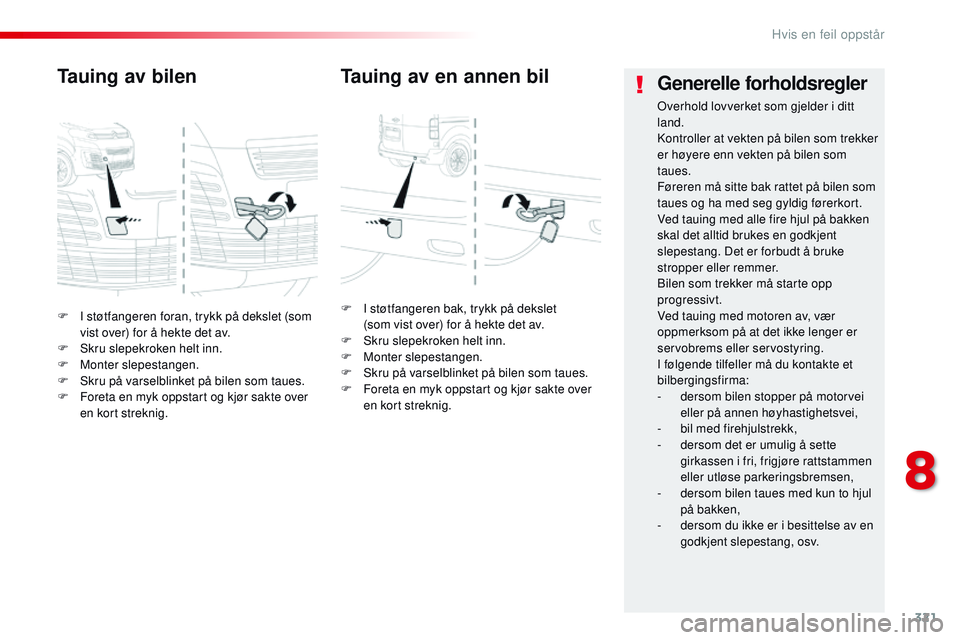CITROEN JUMPER SPACETOURER 2017 InstruksjonsbØker (in Norwegian) 321
Spacetourer-VP_no_Chap08_En-cas-de-panne_ed01-2016
F I støtfangeren foran, trykk på dekslet (som vist over) for å hekte det av.
F
S
kru slepekroken helt inn.
F
M
onter slepestangen.
F
S CITROEN JUMPER SPACETOURER 2017 InstruksjonsbØker (in Norwegian) 321
Spacetourer-VP_no_Chap08_En-cas-de-panne_ed01-2016
F I støtfangeren foran, trykk på dekslet (som vist over) for å hekte det av.
F
S
kru slepekroken helt inn.
F
M
onter slepestangen.
F
S