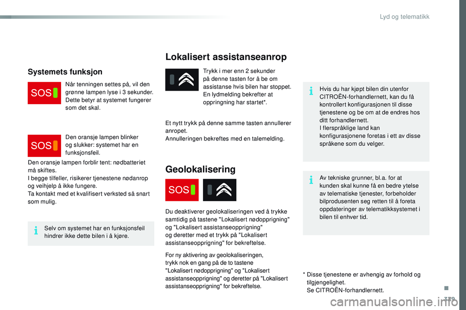 CITROEN JUMPER SPACETOURER 2017 InstruksjonsbØker (in Norwegian) 329
Spacetourer-VP_no_Chap10a_BTA_ed01-2016
Lokalisert assistanseanrop
Hvis du har kjøpt bilen din utenfor
CITROËN-forhandlernett, kan du få
kontrollert konfigurasjonen til disse
tjenestene og b CITROEN JUMPER SPACETOURER 2017 InstruksjonsbØker (in Norwegian) 329
Spacetourer-VP_no_Chap10a_BTA_ed01-2016
Lokalisert assistanseanrop
Hvis du har kjøpt bilen din utenfor
CITROËN-forhandlernett, kan du få
kontrollert konfigurasjonen til disse
tjenestene og b