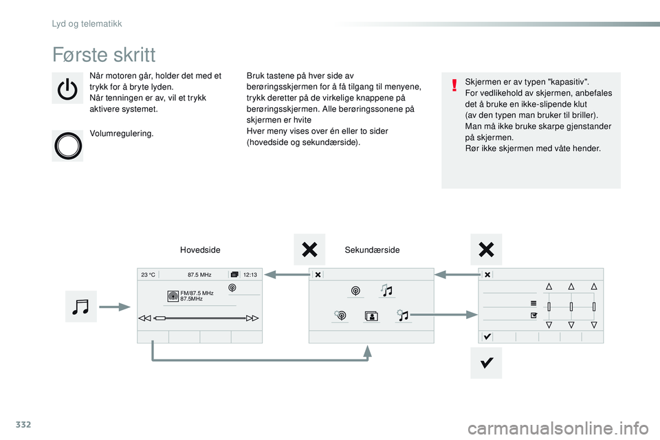 CITROEN JUMPER SPACETOURER 2017 InstruksjonsbØker (in Norwegian) 332
FM/87.5 MHz
87.5MHz12:13
23 °C 87.5 MHz
Spacetourer-VP_no_Chap10b_NAC-1_ed01-2016
Første skr it t
Når motoren går, holder det med et
trykk for å bryte lyden.
Når tenningen er av, vil et try CITROEN JUMPER SPACETOURER 2017 InstruksjonsbØker (in Norwegian) 332
FM/87.5 MHz
87.5MHz12:13
23 °C 87.5 MHz
Spacetourer-VP_no_Chap10b_NAC-1_ed01-2016
Første skr it t
Når motoren går, holder det med et
trykk for å bryte lyden.
Når tenningen er av, vil et try