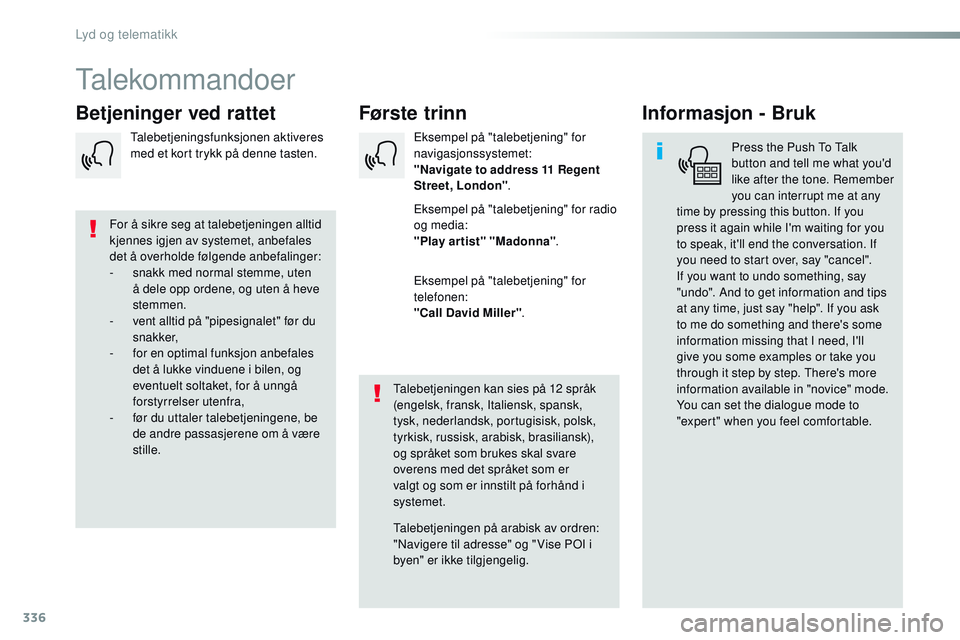 CITROEN JUMPER SPACETOURER 2017 InstruksjonsbØker (in Norwegian) 336
Spacetourer-VP_no_Chap10b_NAC-1_ed01-2016
Talekommandoer
Første trinn
Betjeninger ved rattet Informasjon - Bruk
Press the Push To Talk
button and tell me what you'd
like after the tone. Rem CITROEN JUMPER SPACETOURER 2017 InstruksjonsbØker (in Norwegian) 336
Spacetourer-VP_no_Chap10b_NAC-1_ed01-2016
Talekommandoer
Første trinn
Betjeninger ved rattet Informasjon - Bruk
Press the Push To Talk
button and tell me what you'd
like after the tone. Rem
