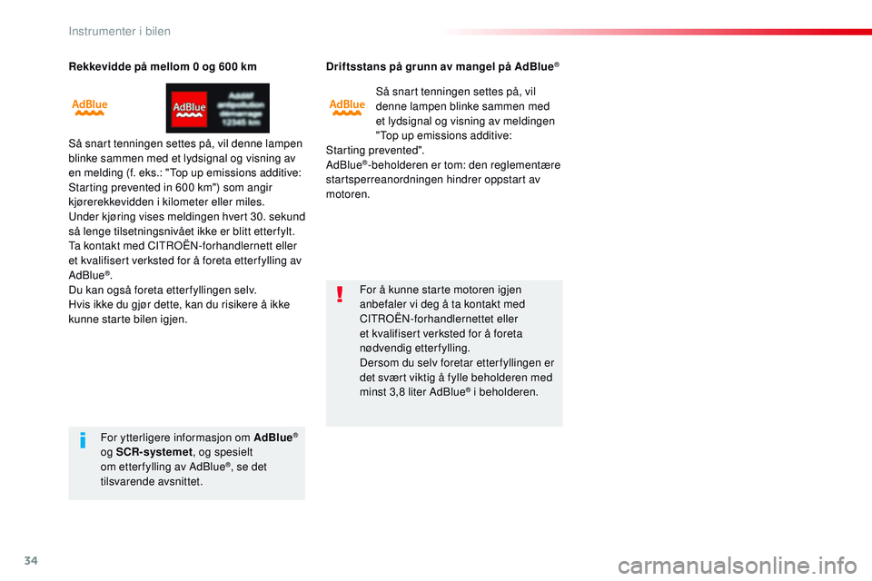 CITROEN JUMPER SPACETOURER 2017  InstruksjonsbØker (in Norwegian) 34
Rekkevidde på mellom 0 og 600 km
Så snart tenningen settes på, vil denne lampen 
blinke sammen med et lydsignal og visning av 
en melding (f. eks.: "Top up emissions additive: 
Starting prev