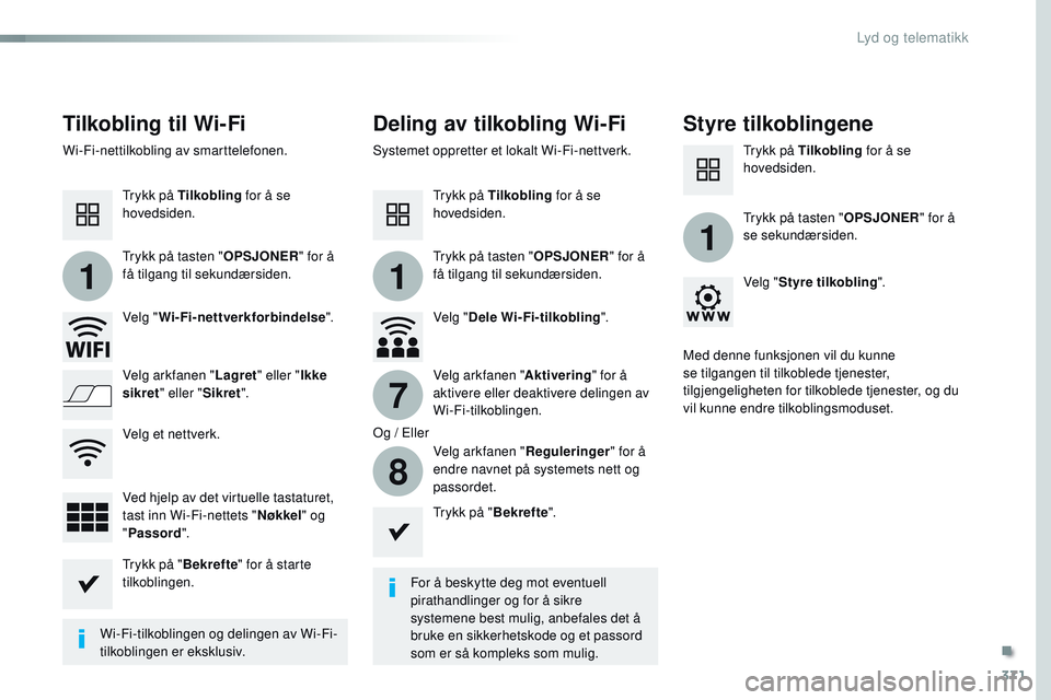 CITROEN JUMPER SPACETOURER 2017  InstruksjonsbØker (in Norwegian) 371
11
1
7
8
Spacetourer-VP_no_Chap10b_NAC-1_ed01-2016
Tilkobling til Wi-FiDeling av tilkobling Wi-Fi Styre tilkoblingene
For å beskytte deg mot eventuell 
pirathandlinger og for å sikre 
systemene 