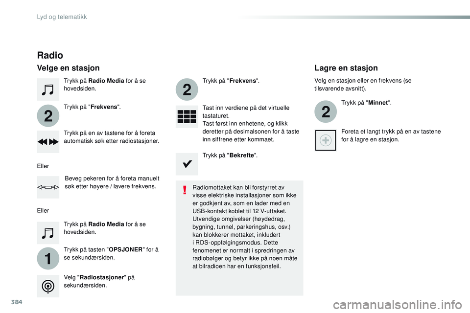 CITROEN JUMPER SPACETOURER 2017 InstruksjonsbØker (in Norwegian) 384
1
2
2
2
Spacetourer-VP_no_Chap10b_NAC-1_ed01-2016
Trykk på Radio Media for å se
hovedsiden.
Trykk på tasten " OPSJONER" for å
se sekundærsiden. Trykk på " Frekvens". Trykk CITROEN JUMPER SPACETOURER 2017 InstruksjonsbØker (in Norwegian) 384
1
2
2
2
Spacetourer-VP_no_Chap10b_NAC-1_ed01-2016
Trykk på Radio Media for å se
hovedsiden.
Trykk på tasten " OPSJONER" for å
se sekundærsiden. Trykk på " Frekvens". Trykk