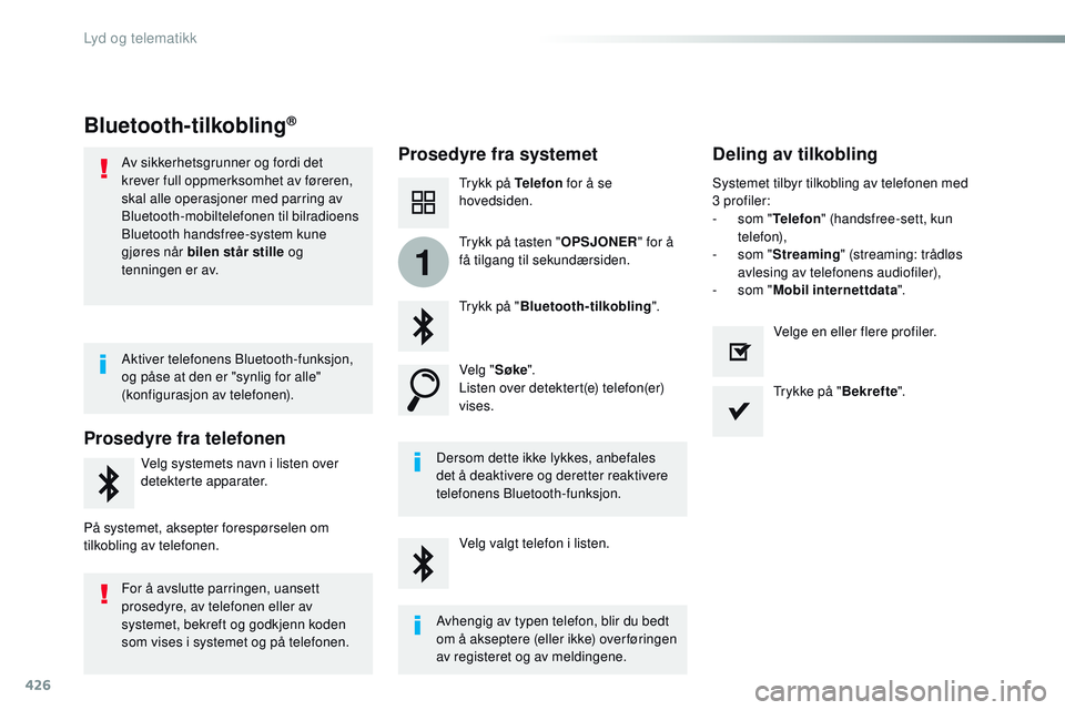 CITROEN JUMPER SPACETOURER 2017  InstruksjonsbØker (in Norwegian) 426
1
Spacetourer-VP_no_Chap10c_RCC-1_ed01-2016
Bluetooth-tilkobling®
Prosedyre fra systemetDeling av tilkobling
Trykk på Telefon for å se 
hovedsiden.
Trykk på " Bluetooth-tilkobling ".
V