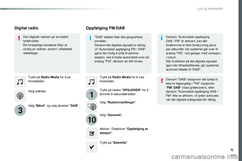 CITROEN JUMPER SPACETOURER 2017 InstruksjonsbØker (in Norwegian) 443
1
10
3
Spacetourer-VP_no_Chap10c_RCC-1_ed01-2016
Velg lydkilde. Trykk på Radio Media for å se
hovedsiden.
Velg " Bånd", og velg deretter " DAB". Trykk på Radio Media
for å v CITROEN JUMPER SPACETOURER 2017 InstruksjonsbØker (in Norwegian) 443
1
10
3
Spacetourer-VP_no_Chap10c_RCC-1_ed01-2016
Velg lydkilde. Trykk på Radio Media for å se
hovedsiden.
Velg " Bånd", og velg deretter " DAB". Trykk på Radio Media
for å v
