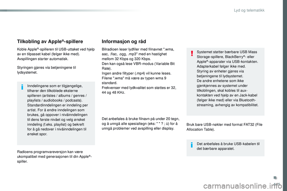 CITROEN JUMPER SPACETOURER 2017 InstruksjonsbØker (in Norwegian) 445
Spacetourer-VP_no_Chap10c_RCC-1_ed01-2016
Tilkobling av Apple®-spillere
Koble Apple®-spilleren til USB-uttaket ved hjelp
av en tilpasset kabel (følger ikke med).
Avspillingen starter automatis CITROEN JUMPER SPACETOURER 2017 InstruksjonsbØker (in Norwegian) 445
Spacetourer-VP_no_Chap10c_RCC-1_ed01-2016
Tilkobling av Apple®-spillere
Koble Apple®-spilleren til USB-uttaket ved hjelp
av en tilpasset kabel (følger ikke med).
Avspillingen starter automatis