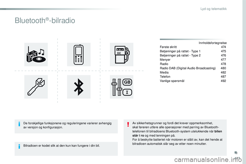 CITROEN JUMPER SPACETOURER 2017 InstruksjonsbØker (in Norwegian) 473
Spacetourer-VP_no_Chap10d_RD6_ed01-2016
Bluetooth®-bilradio
Innholdsfortegnelse
Første skritt
4 74
Betjeninger på rattet - Type 1
4
75
Betjeninger på rattet - Type 2
4
76
Menyer
477
R CITROEN JUMPER SPACETOURER 2017 InstruksjonsbØker (in Norwegian) 473
Spacetourer-VP_no_Chap10d_RD6_ed01-2016
Bluetooth®-bilradio
Innholdsfortegnelse
Første skritt
4 74
Betjeninger på rattet - Type 1
4
75
Betjeninger på rattet - Type 2
4
76
Menyer
477
R