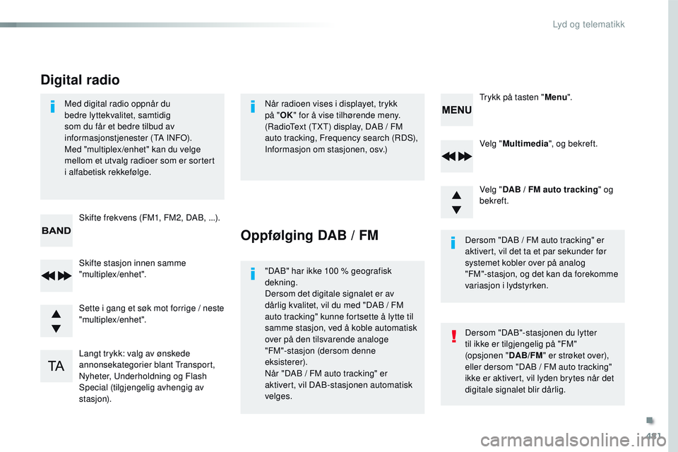 CITROEN JUMPER SPACETOURER 2017 InstruksjonsbØker (in Norwegian) 481
Spacetourer-VP_no_Chap10d_RD6_ed01-2016
Velg "Multimedia ", og bekreft.
Velg " DAB / FM auto tracking " og
bekreft.
Langt trykk: valg av ønskede
annonsekategorier blant Transpor CITROEN JUMPER SPACETOURER 2017 InstruksjonsbØker (in Norwegian) 481
Spacetourer-VP_no_Chap10d_RD6_ed01-2016
Velg "Multimedia ", og bekreft.
Velg " DAB / FM auto tracking " og
bekreft.
Langt trykk: valg av ønskede
annonsekategorier blant Transpor