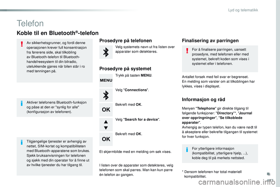 CITROEN JUMPER SPACETOURER 2017 InstruksjonsbØker (in Norwegian) 487
Spacetourer-VP_no_Chap10d_RD6_ed01-2016
Telefon
Koble til en Bluetooth®-telefon
Av sikkerhetsgrunner, og fordi denne
operasjonen krever full konsentrasjon
fra førerens side, skal tilkobling
a CITROEN JUMPER SPACETOURER 2017 InstruksjonsbØker (in Norwegian) 487
Spacetourer-VP_no_Chap10d_RD6_ed01-2016
Telefon
Koble til en Bluetooth®-telefon
Av sikkerhetsgrunner, og fordi denne
operasjonen krever full konsentrasjon
fra førerens side, skal tilkobling
a