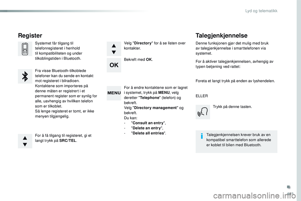 CITROEN JUMPER SPACETOURER 2017 InstruksjonsbØker (in Norwegian) 491
Spacetourer-VP_no_Chap10d_RD6_ed01-2016
For å endre kontaktene som er lagret
i systemet, trykk på MENU, velg
deretter " Telephone " (telefon) og
bekreft.
Velg " Directory manageme CITROEN JUMPER SPACETOURER 2017 InstruksjonsbØker (in Norwegian) 491
Spacetourer-VP_no_Chap10d_RD6_ed01-2016
For å endre kontaktene som er lagret
i systemet, trykk på MENU, velg
deretter " Telephone " (telefon) og
bekreft.
Velg " Directory manageme