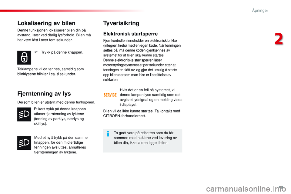 CITROEN JUMPER SPACETOURER 2017 InstruksjonsbØker (in Norwegian) 49
Spacetourer-VP_no_Chap02_ouvertures_ed01-2016
Elektronisk startsperre
Fjernkontrollen inneholder en elektronisk brikke
(integrert krets) med en egen kode. Når tenningen
settes på, må denne kod CITROEN JUMPER SPACETOURER 2017 InstruksjonsbØker (in Norwegian) 49
Spacetourer-VP_no_Chap02_ouvertures_ed01-2016
Elektronisk startsperre
Fjernkontrollen inneholder en elektronisk brikke
(integrert krets) med en egen kode. Når tenningen
settes på, må denne kod