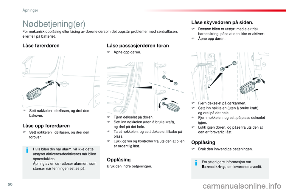 CITROEN JUMPER SPACETOURER 2017 InstruksjonsbØker (in Norwegian) 50
Spacetourer-VP_no_Chap02_ouvertures_ed01-2016
Nødbetjening(er)
Låse førerdørenLåse passasjerdøren foran
F Åpne opp døren.
For mekanisk opplåsing eller låsing av dørene dersom det oppstå CITROEN JUMPER SPACETOURER 2017 InstruksjonsbØker (in Norwegian) 50
Spacetourer-VP_no_Chap02_ouvertures_ed01-2016
Nødbetjening(er)
Låse førerdørenLåse passasjerdøren foran
F Åpne opp døren.
For mekanisk opplåsing eller låsing av dørene dersom det oppstå