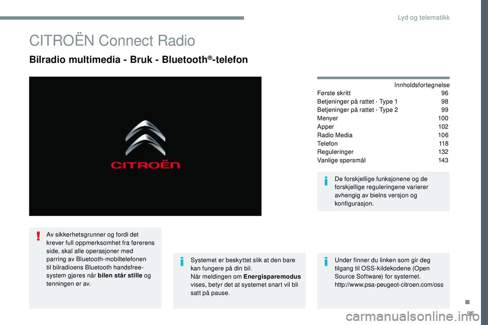 CITROEN JUMPER SPACETOURER 2017 InstruksjonsbØker (in Norwegian) 95
Transversal-Citroen_no_Chap02_RCC-2-2-0_ed01-2016
CITROËN Connect Radio
Bilradio multimedia - Bruk - Bluetooth®-telefon
Innholdsfortegnelse
Første skritt
9 6
Betjeninger på rattet - Type 1
9 CITROEN JUMPER SPACETOURER 2017 InstruksjonsbØker (in Norwegian) 95
Transversal-Citroen_no_Chap02_RCC-2-2-0_ed01-2016
CITROËN Connect Radio
Bilradio multimedia - Bruk - Bluetooth®-telefon
Innholdsfortegnelse
Første skritt
9 6
Betjeninger på rattet - Type 1
9