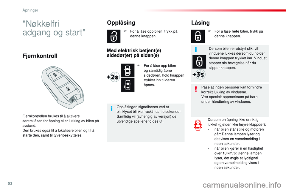 CITROEN JUMPER SPACETOURER 2017 InstruksjonsbØker (in Norwegian) 52
Spacetourer-VP_no_Chap02_ouvertures_ed01-2016
"Nøkkelfri
adgang og start"
Fjernkontrollen brukes til å aktivere
sentrallåsen for åpning eller lukking av bilen på
avstand.
Den bruke CITROEN JUMPER SPACETOURER 2017 InstruksjonsbØker (in Norwegian) 52
Spacetourer-VP_no_Chap02_ouvertures_ed01-2016
"Nøkkelfri
adgang og start"
Fjernkontrollen brukes til å aktivere
sentrallåsen for åpning eller lukking av bilen på
avstand.
Den bruke