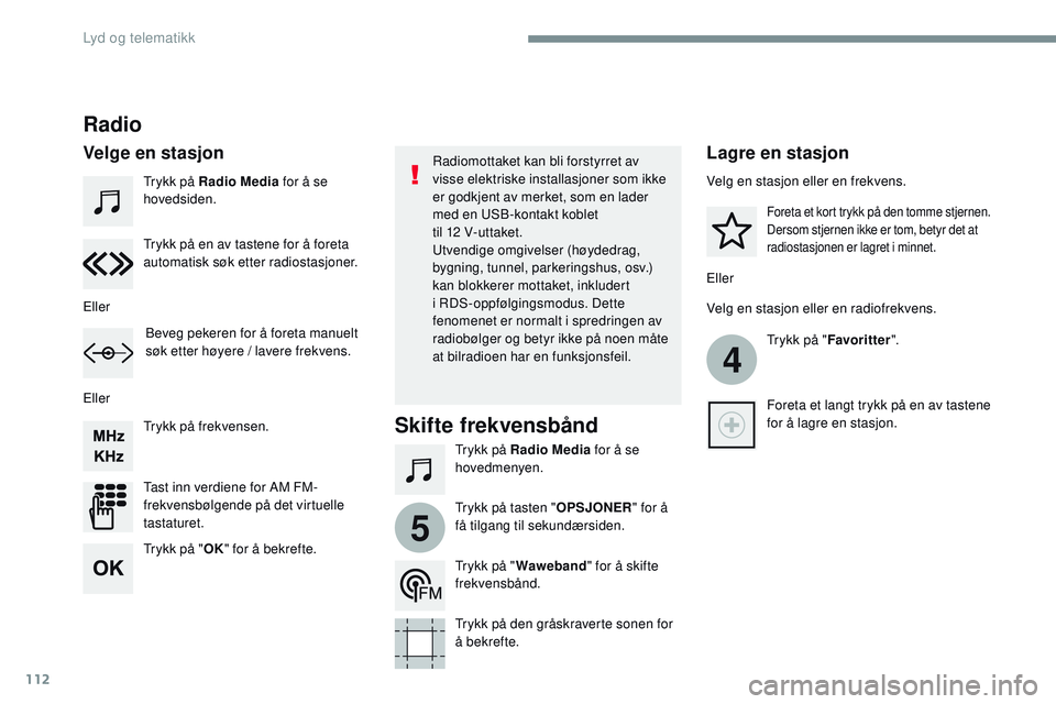 CITROEN JUMPER SPACETOURER 2017 InstruksjonsbØker (in Norwegian) 112
4
5
Transversal-Citroen_no_Chap02_RCC-2-2-0_ed01-2016
Trykk på Radio Media for å se
hovedsiden.
Trykk på Radio Media for å se
hovedmenyen.
Trykk på frekvensen.
Tast inn verdiene for AM FM-
CITROEN JUMPER SPACETOURER 2017 InstruksjonsbØker (in Norwegian) 112
4
5
Transversal-Citroen_no_Chap02_RCC-2-2-0_ed01-2016
Trykk på Radio Media for å se
hovedsiden.
Trykk på Radio Media for å se
hovedmenyen.
Trykk på frekvensen.
Tast inn verdiene for AM FM-