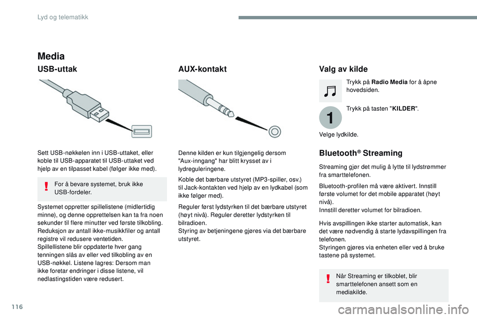 CITROEN JUMPER SPACETOURER 2017 InstruksjonsbØker (in Norwegian) 116
1
Transversal-Citroen_no_Chap02_RCC-2-2-0_ed01-2016
Media
USB-uttakValg av kilde
Trykk på tasten "KILDER".
Trykk på Radio Media
for å åpne
hovedsiden.
Systemet oppretter spillelisten CITROEN JUMPER SPACETOURER 2017 InstruksjonsbØker (in Norwegian) 116
1
Transversal-Citroen_no_Chap02_RCC-2-2-0_ed01-2016
Media
USB-uttakValg av kilde
Trykk på tasten "KILDER".
Trykk på Radio Media
for å åpne
hovedsiden.
Systemet oppretter spillelisten