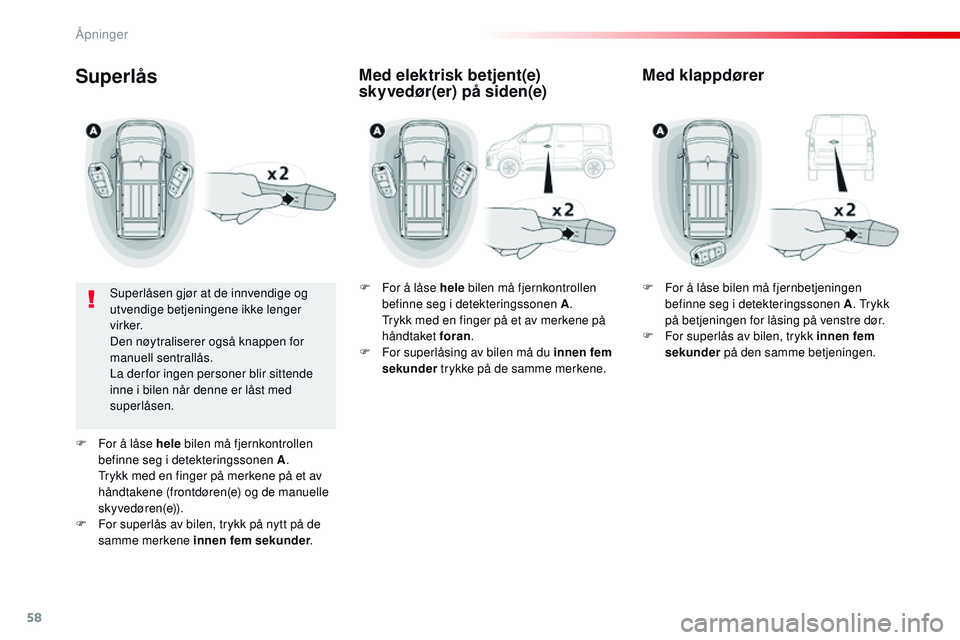 CITROEN JUMPER SPACETOURER 2017 InstruksjonsbØker (in Norwegian) 58
Spacetourer-VP_no_Chap02_ouvertures_ed01-2016
Superlås
Superlåsen gjør at de innvendige og
utvendige betjeningene ikke lenger
v i r ke r.
Den nøytraliserer også knappen for
manuell sentrall CITROEN JUMPER SPACETOURER 2017 InstruksjonsbØker (in Norwegian) 58
Spacetourer-VP_no_Chap02_ouvertures_ed01-2016
Superlås
Superlåsen gjør at de innvendige og
utvendige betjeningene ikke lenger
v i r ke r.
Den nøytraliserer også knappen for
manuell sentrall