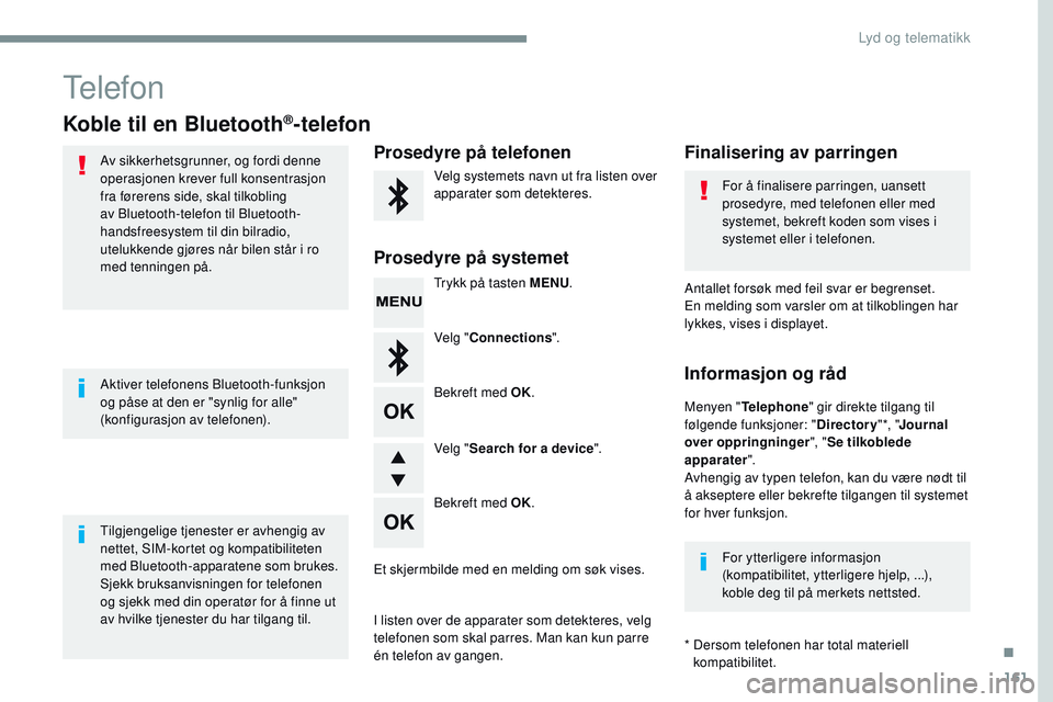 CITROEN JUMPER SPACETOURER 2017 InstruksjonsbØker (in Norwegian) 161
Transversal-Citroen_no_Chap03_RD6_ed01-2016
Telefon
Koble til en Bluetooth®-telefon
Av sikkerhetsgrunner, og fordi denne
operasjonen krever full konsentrasjon
fra førerens side, skal tilkoblin CITROEN JUMPER SPACETOURER 2017 InstruksjonsbØker (in Norwegian) 161
Transversal-Citroen_no_Chap03_RD6_ed01-2016
Telefon
Koble til en Bluetooth®-telefon
Av sikkerhetsgrunner, og fordi denne
operasjonen krever full konsentrasjon
fra førerens side, skal tilkoblin