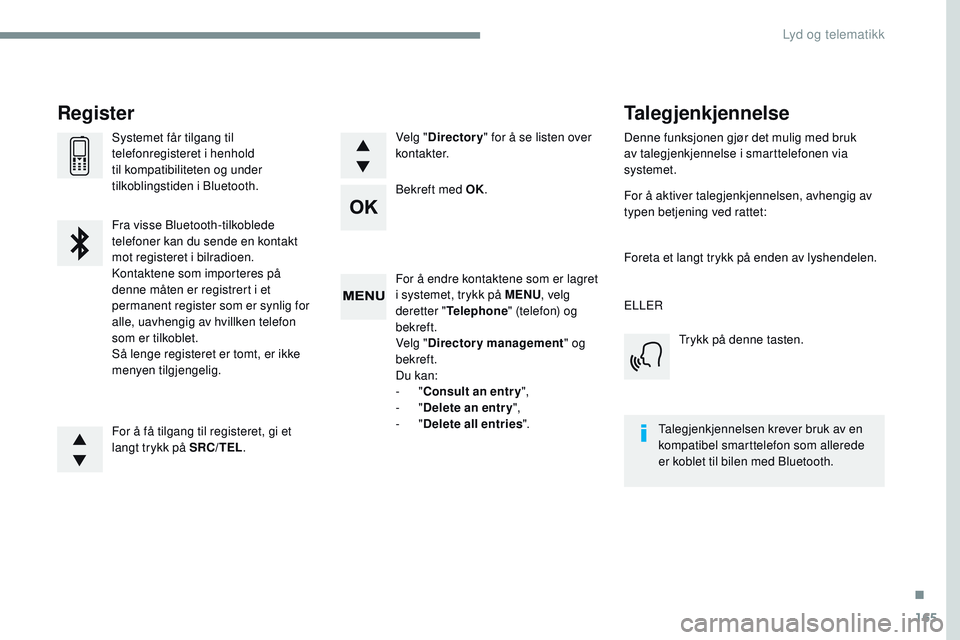 CITROEN JUMPER SPACETOURER 2017 InstruksjonsbØker (in Norwegian) 165
Transversal-Citroen_no_Chap03_RD6_ed01-2016
For å endre kontaktene som er lagret
i systemet, trykk på MENU, velg
deretter " Telephone " (telefon) og
bekreft.
Velg " Directory mana CITROEN JUMPER SPACETOURER 2017 InstruksjonsbØker (in Norwegian) 165
Transversal-Citroen_no_Chap03_RD6_ed01-2016
For å endre kontaktene som er lagret
i systemet, trykk på MENU, velg
deretter " Telephone " (telefon) og
bekreft.
Velg " Directory mana