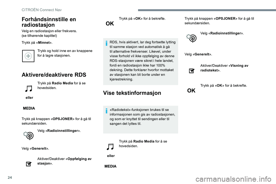 CITROEN JUMPER SPACETOURER 2017 InstruksjonsbØker (in Norwegian) 24
Trykk og hold inne en av knappene
for å lagre stasjonen.
Aktivere/deaktivere RDS
eller Trykk på Radio Media
for å se
hovedsiden.
Trykk på knappen « OPSJONER» for å gå til
sekundærside CITROEN JUMPER SPACETOURER 2017 InstruksjonsbØker (in Norwegian) 24
Trykk og hold inne en av knappene
for å lagre stasjonen.
Aktivere/deaktivere RDS
eller Trykk på Radio Media
for å se
hovedsiden.
Trykk på knappen « OPSJONER» for å gå til
sekundærside