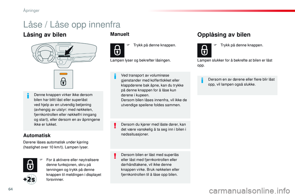 CITROEN JUMPER SPACETOURER 2017  InstruksjonsbØker (in Norwegian) 64
Spacetourer-VP_no_Chap02_ouvertures_ed01-2016
Låsing av bilen
Denne knappen virker ikke dersom 
bilen har blitt låst eller superlåst 
ved hjelp av en utvendig betjening 
(avhengig av utstyr: med