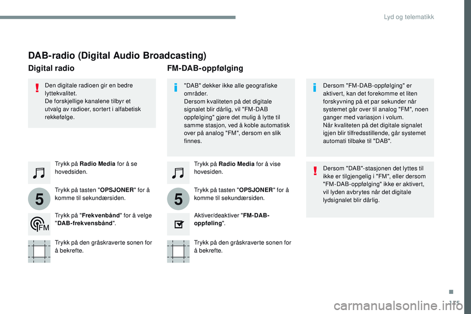 CITROEN JUMPER SPACETOURER 2017  InstruksjonsbØker (in Norwegian) 115
55
Transversal-Citroen_no_Chap02_RCC-2-2-0_ed01-2016
DAB-radio (Digital Audio Broadcasting)
Trykk på Radio Media for å vise 
hovesiden.
Trykk på tasten " OPSJONER" for å 
komme til sek