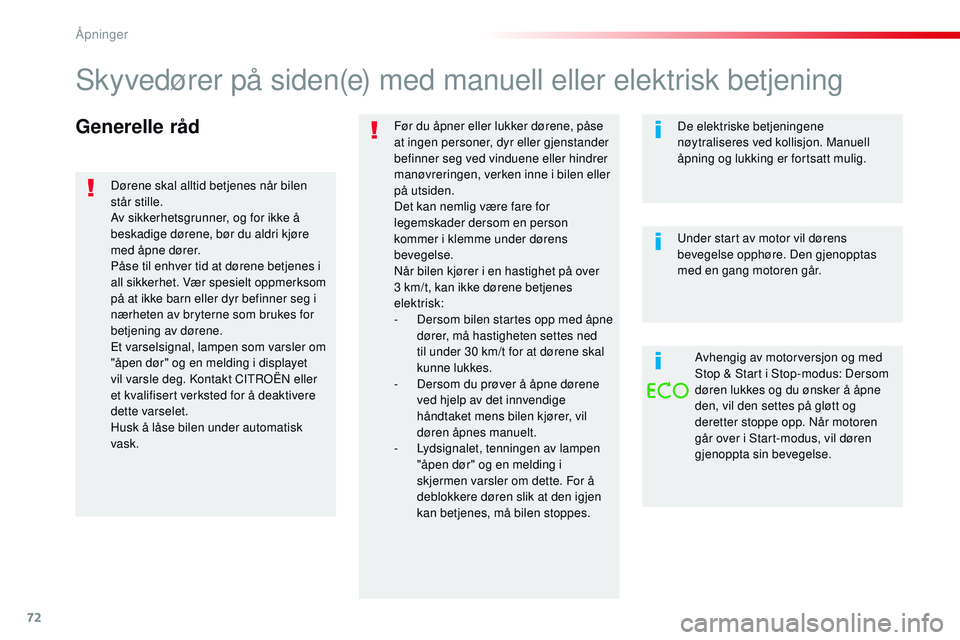 CITROEN JUMPER SPACETOURER 2017  InstruksjonsbØker (in Norwegian) 72
Spacetourer-VP_no_Chap02_ouvertures_ed01-2016
Generelle rådFør du åpner eller lukker dørene, påse 
at ingen personer, dyr eller gjenstander 
befinner seg ved vinduene eller hindrer 
manøvreri
