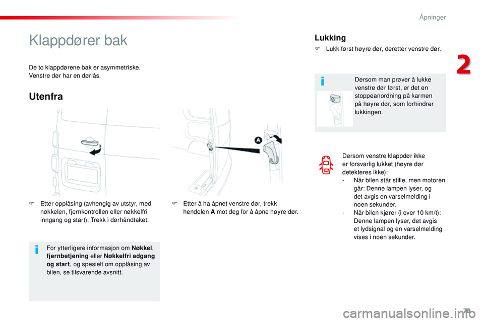 CITROEN JUMPER SPACETOURER 2017 InstruksjonsbØker (in Norwegian) 79
Spacetourer-VP_no_Chap02_ouvertures_ed01-2016
Dersom venstre klappdør ikke
er forsvarlig lukket (høyre dør
detekteres ikke):
-
N
år bilen står stille, men motoren
går: Denne lampen lyser CITROEN JUMPER SPACETOURER 2017 InstruksjonsbØker (in Norwegian) 79
Spacetourer-VP_no_Chap02_ouvertures_ed01-2016
Dersom venstre klappdør ikke
er forsvarlig lukket (høyre dør
detekteres ikke):
-
N
år bilen står stille, men motoren
går: Denne lampen lyser
