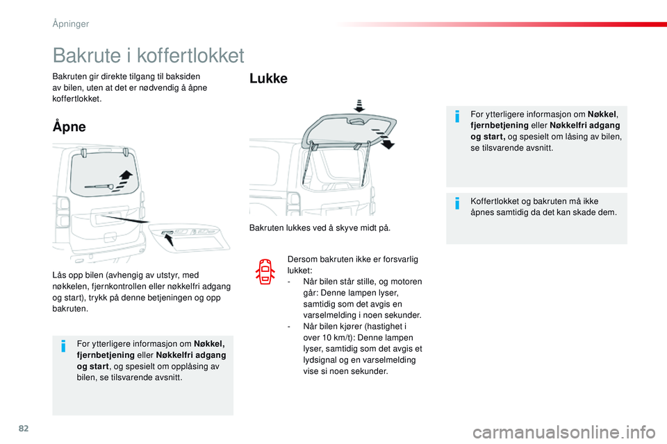 CITROEN JUMPER SPACETOURER 2017 InstruksjonsbØker (in Norwegian) 82
Spacetourer-VP_no_Chap02_ouvertures_ed01-2016
For ytterligere informasjon om Nøkkel,
fjernbetjening eller Nøkkelfri adgang
og star t , og spesielt om opplåsing av
bilen, se tilsvarende avsnit CITROEN JUMPER SPACETOURER 2017 InstruksjonsbØker (in Norwegian) 82
Spacetourer-VP_no_Chap02_ouvertures_ed01-2016
For ytterligere informasjon om Nøkkel,
fjernbetjening eller Nøkkelfri adgang
og star t , og spesielt om opplåsing av
bilen, se tilsvarende avsnit