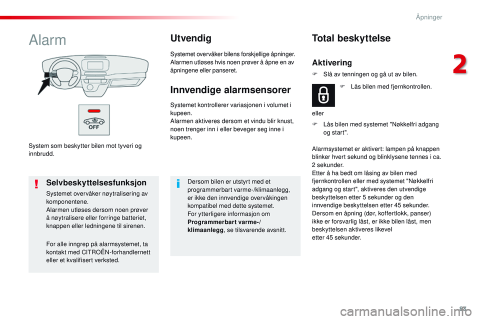 CITROEN JUMPER SPACETOURER 2017 InstruksjonsbØker (in Norwegian) 83
Spacetourer-VP_no_Chap02_ouvertures_ed01-2016
System som beskytter bilen mot tyveri og
innbrudd.
AlarmUtvendig
Systemet overvåker bilens forskjellige åpninger.
Alarmen utløses hvis noen prøver CITROEN JUMPER SPACETOURER 2017 InstruksjonsbØker (in Norwegian) 83
Spacetourer-VP_no_Chap02_ouvertures_ed01-2016
System som beskytter bilen mot tyveri og
innbrudd.
AlarmUtvendig
Systemet overvåker bilens forskjellige åpninger.
Alarmen utløses hvis noen prøver