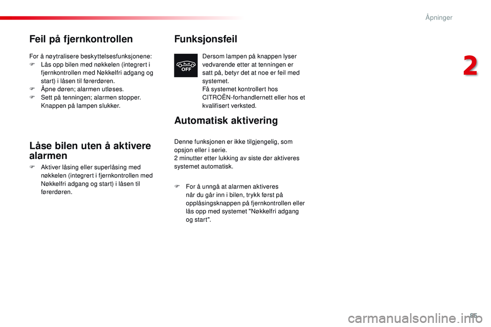 CITROEN JUMPER SPACETOURER 2017 InstruksjonsbØker (in Norwegian) 85
Spacetourer-VP_no_Chap02_ouvertures_ed01-2016
Feil på fjernkontrollen
For å nøytralisere beskyttelsesfunksjonene:
F L ås opp bilen med nøkkelen (integrert i
fjernkontrollen med Nøkkelfri adg CITROEN JUMPER SPACETOURER 2017 InstruksjonsbØker (in Norwegian) 85
Spacetourer-VP_no_Chap02_ouvertures_ed01-2016
Feil på fjernkontrollen
For å nøytralisere beskyttelsesfunksjonene:
F L ås opp bilen med nøkkelen (integrert i
fjernkontrollen med Nøkkelfri adg