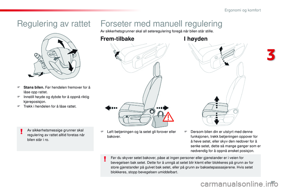 CITROEN JUMPER SPACETOURER 2017 InstruksjonsbØker (in Norwegian) 87
Spacetourer-VP_no_Chap03_ergonomie-et-confort_ed01-2016
Regulering av rattet
F Stans bilen. Før hendelen fremover for å
låse opp rattet.
F
I
nnstill høyde og dybde for å oppnå riktig
kj CITROEN JUMPER SPACETOURER 2017 InstruksjonsbØker (in Norwegian) 87
Spacetourer-VP_no_Chap03_ergonomie-et-confort_ed01-2016
Regulering av rattet
F Stans bilen. Før hendelen fremover for å
låse opp rattet.
F
I
nnstill høyde og dybde for å oppnå riktig
kj