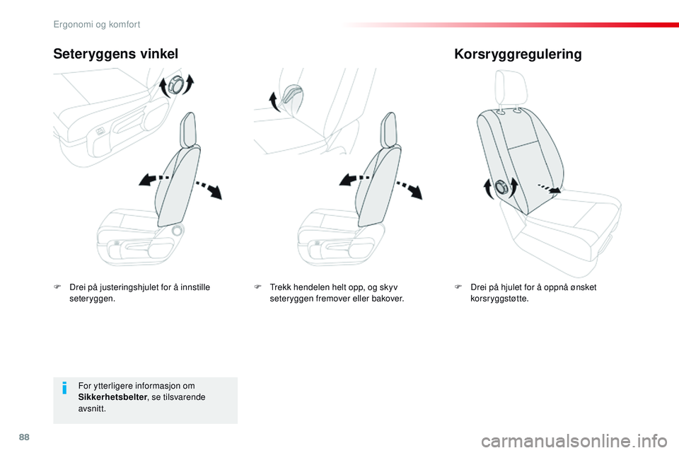 CITROEN JUMPER SPACETOURER 2017 InstruksjonsbØker (in Norwegian) 88
Spacetourer-VP_no_Chap03_ergonomie-et-confort_ed01-2016
F Drei på justeringshjulet for å innstille seteryggen.
Seteryggens vinkel
F Drei på hjulet for å oppnå ønsket korsr yggstøtte.
Korsryg CITROEN JUMPER SPACETOURER 2017 InstruksjonsbØker (in Norwegian) 88
Spacetourer-VP_no_Chap03_ergonomie-et-confort_ed01-2016
F Drei på justeringshjulet for å innstille seteryggen.
Seteryggens vinkel
F Drei på hjulet for å oppnå ønsket korsr yggstøtte.
Korsryg
