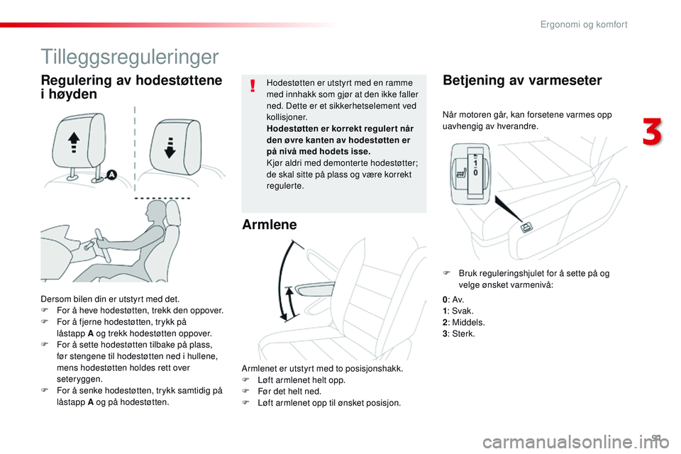 CITROEN JUMPER SPACETOURER 2017 InstruksjonsbØker (in Norwegian) 91
Spacetourer-VP_no_Chap03_ergonomie-et-confort_ed01-2016
Når motoren går, kan forsetene varmes opp
uavhengig av hverandre.
Betjening av varmeseter
Dersom bilen din er utstyrt med det.
F F or å h CITROEN JUMPER SPACETOURER 2017 InstruksjonsbØker (in Norwegian) 91
Spacetourer-VP_no_Chap03_ergonomie-et-confort_ed01-2016
Når motoren går, kan forsetene varmes opp
uavhengig av hverandre.
Betjening av varmeseter
Dersom bilen din er utstyrt med det.
F F or å h