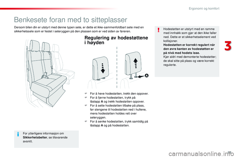 CITROEN JUMPER SPACETOURER 2017 InstruksjonsbØker (in Norwegian) 93
Spacetourer-VP_no_Chap03_ergonomie-et-confort_ed01-2016
Regulering av hodestøttene
i høyden
F For å heve hodestøtten, trekk den oppover.
F F or å fjerne hodestøtten, trykk på
låstapp
A CITROEN JUMPER SPACETOURER 2017 InstruksjonsbØker (in Norwegian) 93
Spacetourer-VP_no_Chap03_ergonomie-et-confort_ed01-2016
Regulering av hodestøttene
i høyden
F For å heve hodestøtten, trekk den oppover.
F F or å fjerne hodestøtten, trykk på
låstapp
A