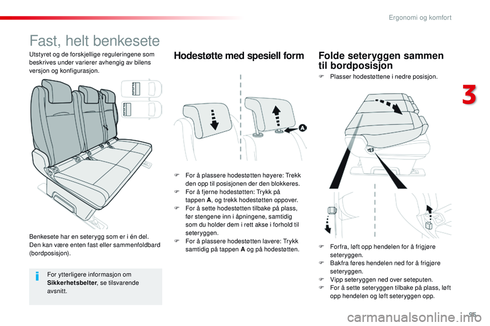 CITROEN JUMPER SPACETOURER 2017 InstruksjonsbØker (in Norwegian) 95
Spacetourer-VP_no_Chap03_ergonomie-et-confort_ed01-2016
Fast, helt benkesete
F For å plassere hodestøtten høyere: Trekk den opp til posisjonen der den blokkeres.
F
F
or å fjerne hodestøtten CITROEN JUMPER SPACETOURER 2017 InstruksjonsbØker (in Norwegian) 95
Spacetourer-VP_no_Chap03_ergonomie-et-confort_ed01-2016
Fast, helt benkesete
F For å plassere hodestøtten høyere: Trekk den opp til posisjonen der den blokkeres.
F
F
or å fjerne hodestøtten