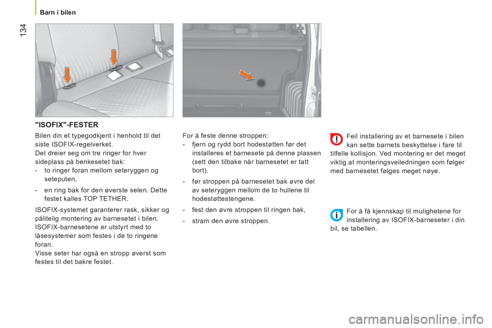 CITROEN NEMO 2014 InstruksjonsbØker (in Norwegian) 134
Barn i bilen
"ISOFIX"-FESTER
For å feste denne stroppen:
- fjern og rydd bort hodestøtten før det
installeres et barnesete på denne plassen
(sett den tilbake når ba CITROEN NEMO 2014 InstruksjonsbØker (in Norwegian) 134
Barn i bilen
"ISOFIX"-FESTER
For å feste denne stroppen:
- fjern og rydd bort hodestøtten før det
installeres et barnesete på denne plassen
(sett den tilbake når ba