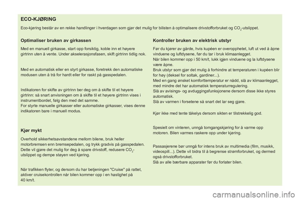 CITROEN NEMO 2014 InstruksjonsbØker (in Norwegian)
ECO-KJØRING
Eco-kjøring består av en rekke handlinger i hverdagen som gjør det mulig for bilisten å optimalisere drivstofforbr CITROEN NEMO 2014 InstruksjonsbØker (in Norwegian)
ECO-KJØRING
Eco-kjøring består av en rekke handlinger i hverdagen som gjør det mulig for bilisten å optimalisere drivstofforbr