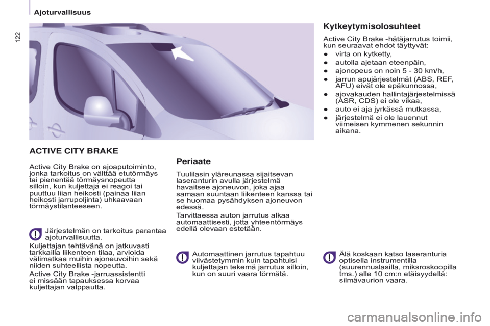 CITROEN BERLINGO MULTISPACE 2017  Omistajan Käsikirjat (in Finnish) 122
Berlingo2VP_fi_Chap05_Securite_ed02-2016
ACTIVE CITY BRAKE
active City Brake on ajoaputoiminto, 
jonka tarkoitus on välttää etutörmäys 
tai pienentää törmäysnopeutta 
sillo
in, kun kuljet