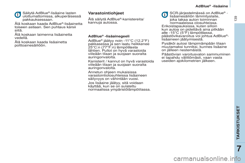 CITROEN BERLINGO ELECTRIC 2017  Omistajan Käsikirjat (in Finnish) 139
Berlingo-2-VU_fi_Chap07_Verification_ed01-2015Berlingo-2-VU_fi_Chap07_Verification_ed01-2015
Säilytä	AdBlue®-lisäaine lasten 
ulottumattomissa, alkuperäisessä 
pakkauksessaan.
ä

lä koskaa
