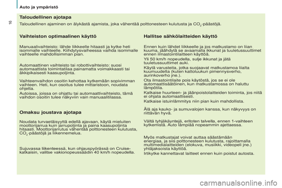 CITROEN BERLINGO ELECTRIC 2017 Omistajan Käsikirjat (in Finnish) 16taloudellinen ajaminen on älykästä ajamista, joka vähentää poltto\
nesteen kulutusta ja Co2-päästöjä.
Taloudellinen ajotapa
Vaihteiston optimaalinen käyttö
Manuaalivaihteisto: lähde lii CITROEN BERLINGO ELECTRIC 2017 Omistajan Käsikirjat (in Finnish) 16taloudellinen ajaminen on älykästä ajamista, joka vähentää poltto\
nesteen kulutusta ja Co2-päästöjä.
Taloudellinen ajotapa
Vaihteiston optimaalinen käyttö
Manuaalivaihteisto: lähde lii