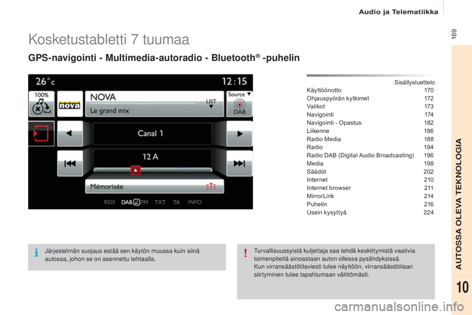 CITROEN BERLINGO ELECTRIC 2017 Omistajan Käsikirjat (in Finnish) 169
Berlingo-2-VU_fi_Chap10a_SMEGplus_ed01-2015
Kosketustabletti 7 tuumaa
GPS-navigointi - Multimedia-autoradio - Bluetooth® -puhelin
Sisällysluettelo
Käyttöönotto 170
Ohjauspyörän
k
ytkime CITROEN BERLINGO ELECTRIC 2017 Omistajan Käsikirjat (in Finnish) 169
Berlingo-2-VU_fi_Chap10a_SMEGplus_ed01-2015
Kosketustabletti 7 tuumaa
GPS-navigointi - Multimedia-autoradio - Bluetooth® -puhelin
Sisällysluettelo
Käyttöönotto 170
Ohjauspyörän
k
ytkime