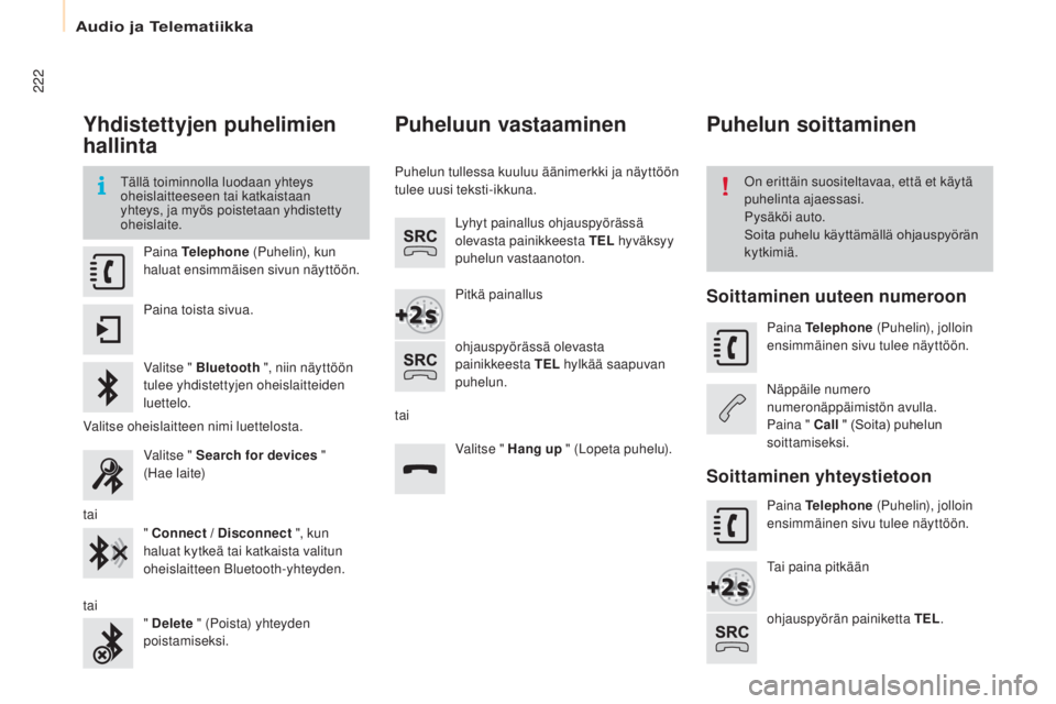 CITROEN BERLINGO ELECTRIC 2017 Omistajan Käsikirjat (in Finnish) 222
Berlingo-2-VU_fi_Chap10a_SMEGplus_ed01-2015
Yhdistettyjen puhelimien
hallinta
tällä toiminnolla luodaan yhteys
oheislaitteeseen tai katkaistaan
yhteys, ja myös poistetaan yhdistetty
oheisla CITROEN BERLINGO ELECTRIC 2017 Omistajan Käsikirjat (in Finnish) 222
Berlingo-2-VU_fi_Chap10a_SMEGplus_ed01-2015
Yhdistettyjen puhelimien
hallinta
tällä toiminnolla luodaan yhteys
oheislaitteeseen tai katkaistaan
yhteys, ja myös poistetaan yhdistetty
oheisla