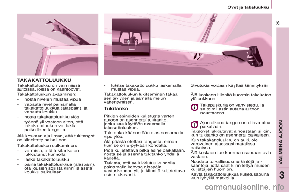 CITROEN BERLINGO ELECTRIC 2017 Omistajan Käsikirjat (in Finnish) 25
BERLINGO-2-VU_fI_CHAP03_PRET-A-PARTIR_ED01-2015
TAKAKATTOLUUKKU
T
ukitanko
Pitkien esineiden kuljetusta varten
autoon on asennettu tukitanko,
jonka saa käyttöön avaamalla
takakattoluukun.
tu CITROEN BERLINGO ELECTRIC 2017 Omistajan Käsikirjat (in Finnish) 25
BERLINGO-2-VU_fI_CHAP03_PRET-A-PARTIR_ED01-2015
TAKAKATTOLUUKKU
T
ukitanko
Pitkien esineiden kuljetusta varten
autoon on asennettu tukitanko,
jonka saa käyttöön avaamalla
takakattoluukun.
tu