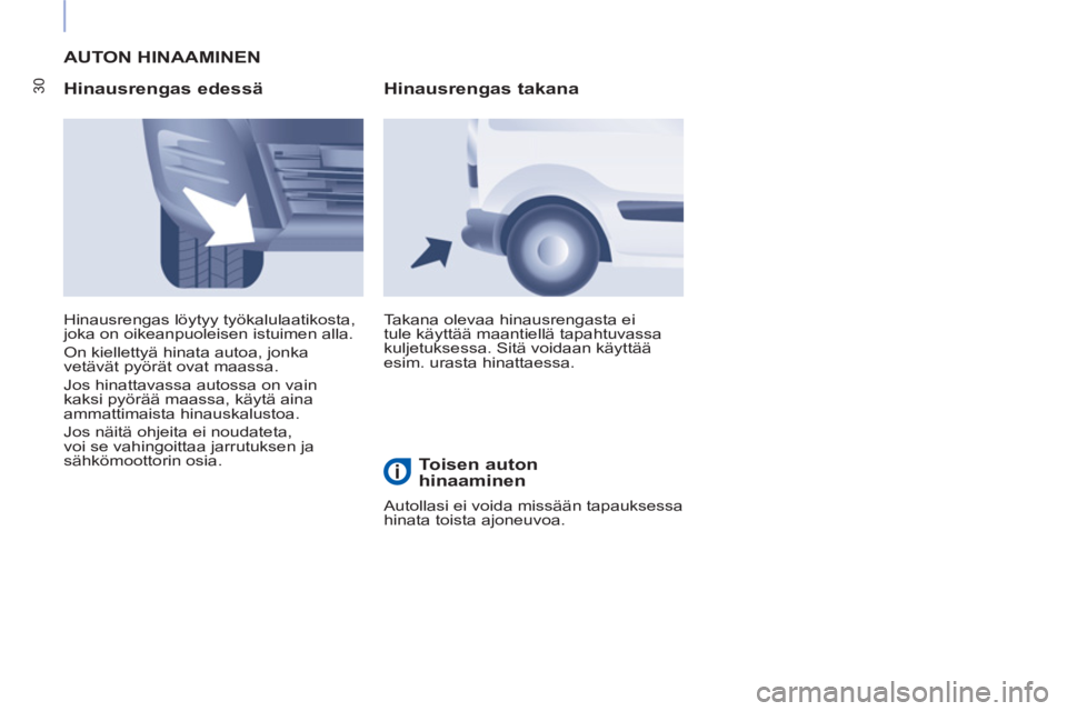 CITROEN BERLINGO ELECTRIC 2017 Omistajan Käsikirjat (in Finnish) 30
AUTON HINAAMINEN
Hinausrengas edessä
Takana olevaa hinausrengasta ei
tule käyttää maantiellä tapahtuvassa
kuljetuksessa. Sitä voidaan käyttää
esim. urasta hinattaessa. Hin CITROEN BERLINGO ELECTRIC 2017 Omistajan Käsikirjat (in Finnish) 30
AUTON HINAAMINEN
Hinausrengas edessä
Takana olevaa hinausrengasta ei
tule käyttää maantiellä tapahtuvassa
kuljetuksessa. Sitä voidaan käyttää
esim. urasta hinattaessa. Hin