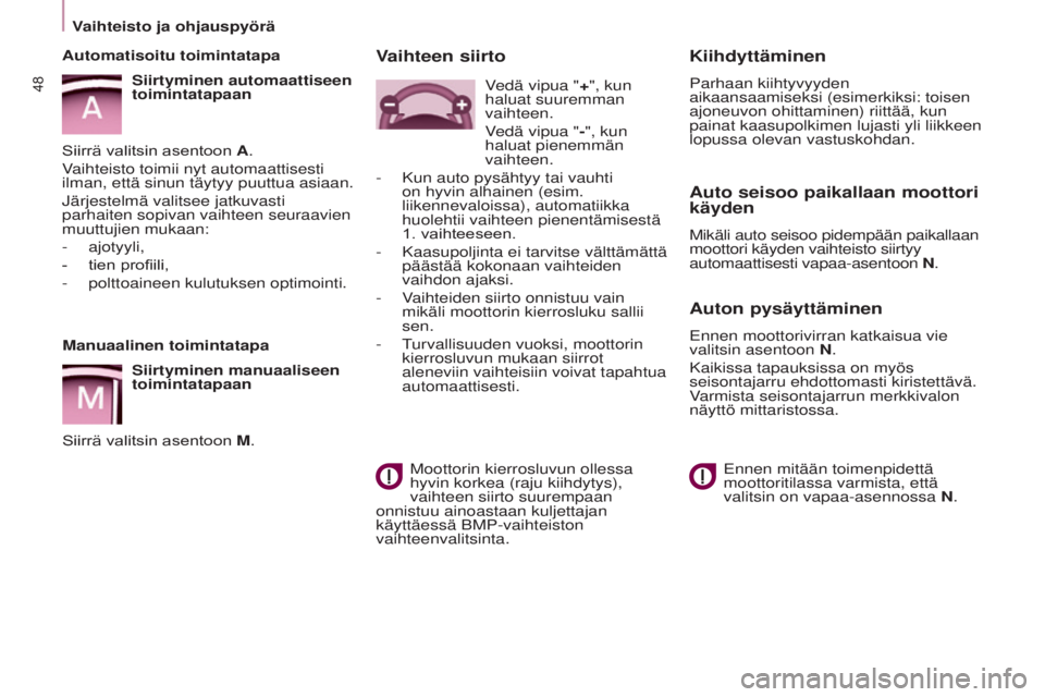 CITROEN BERLINGO ELECTRIC 2017 Omistajan Käsikirjat (in Finnish) 48
BERLINGO-2-VU_fI_CHAP03_PRET-A-PARTIR_ED01-2015BERLINGO-2-VU_fI_CHAP03_PRET-A-PARTIR_ED01-2015
Manuaalinen toimintatapa
Siirtyminen manuaaliseen
toimintatapaan
Siirrä
valitsin asentoon M.
A CITROEN BERLINGO ELECTRIC 2017 Omistajan Käsikirjat (in Finnish) 48
BERLINGO-2-VU_fI_CHAP03_PRET-A-PARTIR_ED01-2015BERLINGO-2-VU_fI_CHAP03_PRET-A-PARTIR_ED01-2015
Manuaalinen toimintatapa
Siirtyminen manuaaliseen
toimintatapaan
Siirrä
valitsin asentoon M.
A